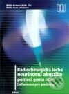Kniha: Radiochirurgická léčba neurinomu akustiku pomocí gama nože (Hana Liščáková a Roman Liščák). Triton, 2000 Kniha: Radiochirurgická léčba neurinomu akustiku pomocí gama nože (Hana Liščáková a Roman Liščák). Triton, 2000