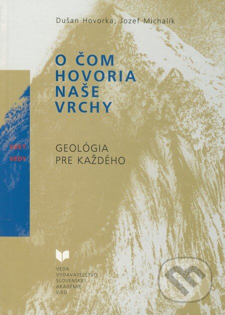 Kniha: O čom hovoria naše vrchy (Dušan Hovorka a Jozef Michalík). VEDA, 2001 Kniha: O čom hovoria naše vrchy (Dušan Hovorka a Jozef Michalík). VEDA, 2001