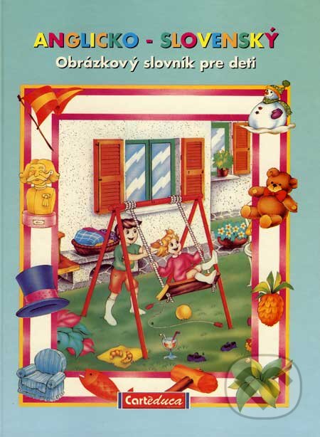 Kniha: Anglicko-slovenský obrázkový slovník pre deti (Autorský kolektív). Gruppo Carteduca, 2002 Kniha: Anglicko-slovenský obrázkový slovník pre deti (Autorský kolektív). Gruppo Carteduca, 2002
