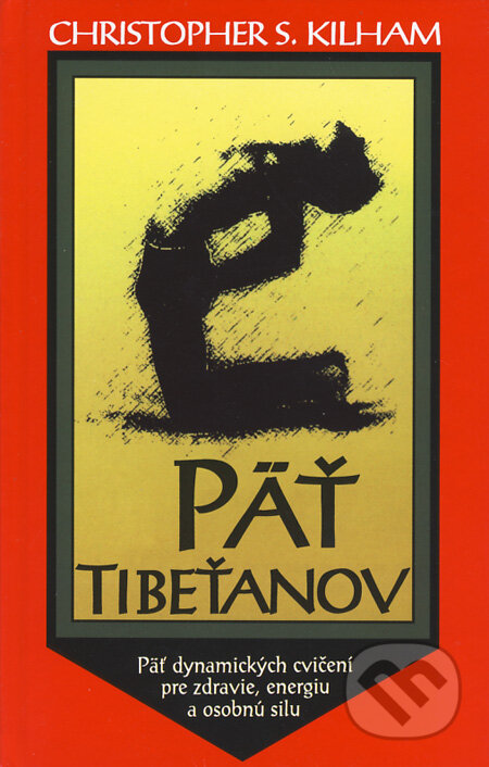 Kniha: Päť Tibeťanov (Christopher S. Kilham). Evos, 1997 Kniha: Päť Tibeťanov (Christopher S. Kilham). Evos, 1997