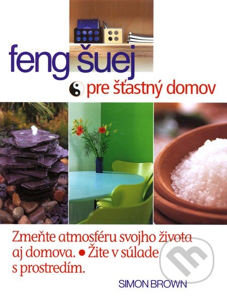Kniha: Feng šuej pre šťastný domov (Simon Brown). Cesty, 2002 Kniha: Feng šuej pre šťastný domov (Simon Brown). Cesty, 2002