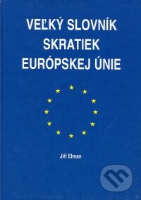 Kniha: Veľký slovník skratiek Európskej únie (Jiří Elman). Agentúra Smer, 2002 Kniha: Veľký slovník skratiek Európskej únie (Jiří Elman). Agentúra Smer, 2002