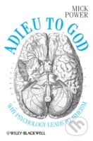 Kniha: Adieu to God: Why Psychology Leads to Atheism (Mick Power). Wiley-Blackwell, 2012 Kniha: Adieu to God: Why Psychology Leads to Atheism (Mick Power). Wiley-Blackwell, 2012
