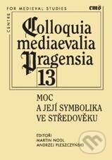 Moc a její symbolika ve středověku - Martin Nodl, Andrzej Pleszczyński, Filosofia, 2011