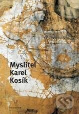Kniha: Myslitel Karel Kosík (Marek Hrubec a kolektív). Filosofia, 2011 Kniha: Myslitel Karel Kosík (Marek Hrubec a kolektív). Filosofia, 2011