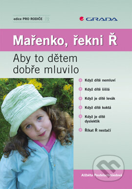 E-kniha: Mařenko, řekni Ř (Alžběta Peutelschmiedová). Grada, 2007 E-kniha: Mařenko, řekni Ř (Alžběta Peutelschmiedová). Grada, 2007