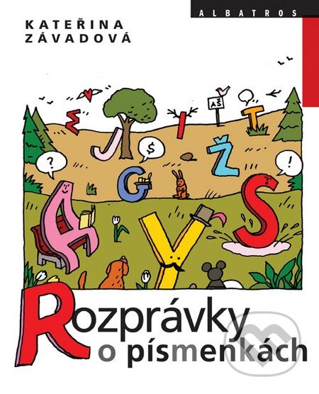 Kniha: Rozprávky o písmenkách (Kateřina Závadová). Albatros SK, 2011 Kniha: Rozprávky o písmenkách (Kateřina Závadová). Albatros SK, 2011