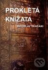 Kniha: Prokletá knížata (Miroslav Skačáni). Skačáni Miroslav, 2011 Kniha: Prokletá knížata (Miroslav Skačáni). Skačáni Miroslav, 2011