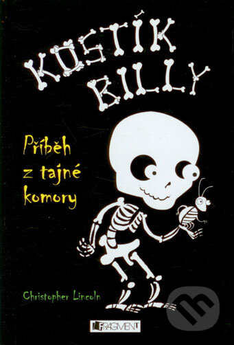 Kniha: Kostík Billy – Příběh z tajné komory (Christopher Lincoln). Nakladatelství Fragment, 2011 Kniha: Kostík Billy – Příběh z tajné komory (Christopher Lincoln). Nakladatelství Fragment, 2011