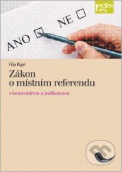 Kniha: Zákon o místním referendu s komentářem a judikaturou (Filip Rigel). Leges, 2011 Kniha: Zákon o místním referendu s komentářem a judikaturou (Filip Rigel). Leges, 2011