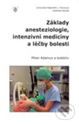 Kniha: Základy anesteziologie, intenzivní medicíny a léčby bolesti (Milan Adamus). Univerzita Palackého v Olomouci, 2011 Kniha: Základy anesteziologie, intenzivní medicíny a léčby bolesti (Milan Adamus). Univerzita Palackého v Olomouci, 2011