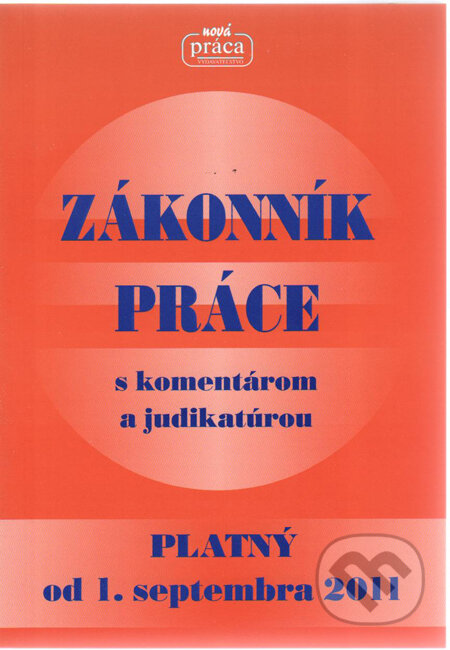 Kniha: Zákonník práce s komentárom a judikatúrou (Nová Práca). Nová Práca, 2011 Kniha: Zákonník práce s komentárom a judikatúrou (Nová Práca). Nová Práca, 2011