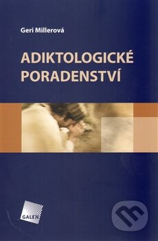 Kniha: Adiktologické poradenství (Geri Millerová). Galén, 2011 Kniha: Adiktologické poradenství (Geri Millerová). Galén, 2011