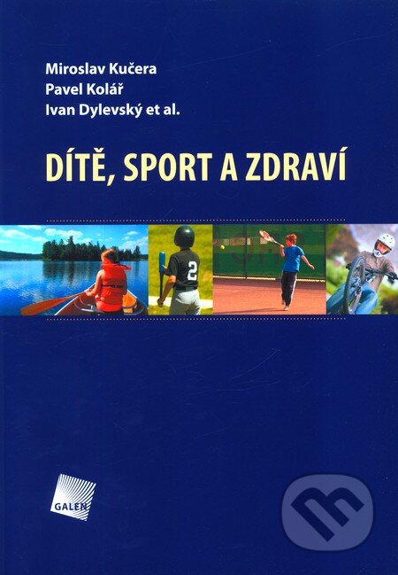 Kniha: Dítě, sport a zdraví (Ivan Dylevsk, Miroslav Kučera, Pavel Kolář a kolektív). Galén, 2011 Kniha: Dítě, sport a zdraví (Ivan Dylevsk, Miroslav Kučera, Pavel Kolář a kolektív). Galén, 2011