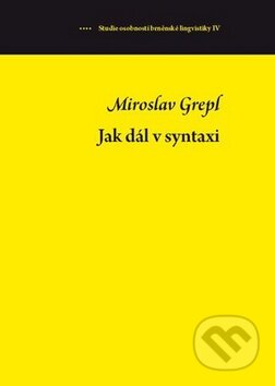 Kniha: Miroslav Grepl - Jak dál v syntaxi (Jan Dvořák a Petr Malčík). Host, 2011 Kniha: Miroslav Grepl - Jak dál v syntaxi (Jan Dvořák a Petr Malčík). Host, 2011