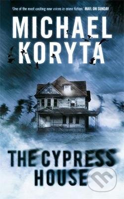 Kniha: The Cypress House (Michael Koryta). Hodder and Stoughton, 2011 Kniha: The Cypress House (Michael Koryta). Hodder and Stoughton, 2011