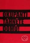 Kniha: Okupanti, táhněte domů! (Autorský kolektiv). Wana Printing, 2011 Kniha: Okupanti, táhněte domů! (Autorský kolektiv). Wana Printing, 2011
