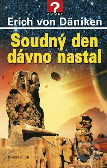 Kniha: Soudný den dávno nastal (Erich von Däniken). Knižní klub, 2010 Kniha: Soudný den dávno nastal (Erich von Däniken). Knižní klub, 2010