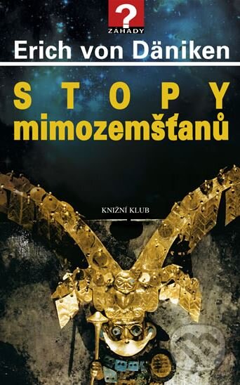 Kniha: Stopy mimozemšťanů (Erich von Däniken). Knižní klub, 2010 Kniha: Stopy mimozemšťanů (Erich von Däniken). Knižní klub, 2010