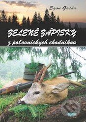 Kniha: Zelené zápisky z poľovníckych chodníkov (Egon Gočár). Epos, 2011 Kniha: Zelené zápisky z poľovníckych chodníkov (Egon Gočár). Epos, 2011