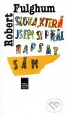 Kniha: Slova, která jsem si přál napsat sám (Robert Fulghum). Argo, 2011 Kniha: Slova, která jsem si přál napsat sám (Robert Fulghum). Argo, 2011