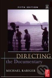 Directing the Documentary - Michael Rabiger, Focal Press, 2009