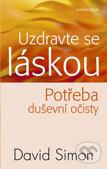 Kniha: Uzdravte se láskou (David Simon). Knižní klub, 2011 Kniha: Uzdravte se láskou (David Simon). Knižní klub, 2011