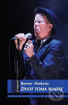 Kniha: Život Toma Waitse (Barney Hoskyns). Volvox Globator, 2011 Kniha: Život Toma Waitse (Barney Hoskyns). Volvox Globator, 2011