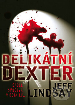 Kniha: Delikátní Dexter (Jeff Lindsay). BB/art, 2011 Kniha: Delikátní Dexter (Jeff Lindsay). BB/art, 2011