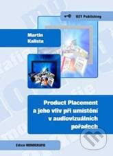 Kniha: Product Placement a jeho vliv při umístění v audiovizuálních pořadech (Martin Kalista). Key publishing, 2011 Kniha: Product Placement a jeho vliv při umístění v audiovizuálních pořadech (Martin Kalista). Key publishing, 2011