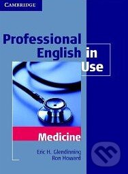 Kniha: Professional English in Use: Medicine (Eric Glendinning). UNIS publishing, 2007 Kniha: Professional English in Use: Medicine (Eric Glendinning). UNIS publishing, 2007