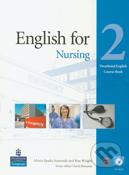 Kniha: English for Nursing 2: Course Book (Maria Spada Symonds a Ros Wright). Pearson, Longman, 2011 Kniha: English for Nursing 2: Course Book (Maria Spada Symonds a Ros Wright). Pearson, Longman, 2011