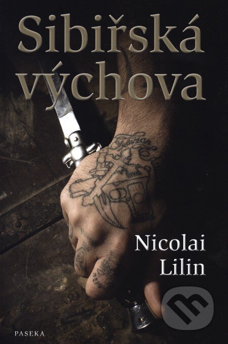 Kniha: Sibiřská výchova (Nicolai Lilin). Paseka, 2011 Kniha: Sibiřská výchova (Nicolai Lilin). Paseka, 2011