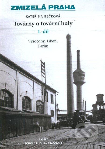 Kniha: Továrny a tovární haly (1. díl) (Kateřina Bečková). Paseka, 2011 Kniha: Továrny a tovární haly (1. díl) (Kateřina Bečková). Paseka, 2011