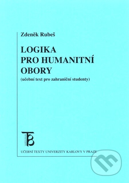 Kniha: Logika pro humanitní obory (Zdeněk Rubeš). Karolinum, 2011 Kniha: Logika pro humanitní obory (Zdeněk Rubeš). Karolinum, 2011