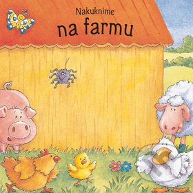Kniha: Nakuknime na farmu (Svojtka&Co.). Svojtka&Co., 2011 Kniha: Nakuknime na farmu (Svojtka&Co.). Svojtka&Co., 2011