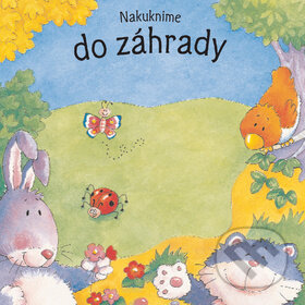 Kniha: Nakuknime do záhrady (Svojtka&Co.). Svojtka&Co., 2011 Kniha: Nakuknime do záhrady (Svojtka&Co.). Svojtka&Co., 2011