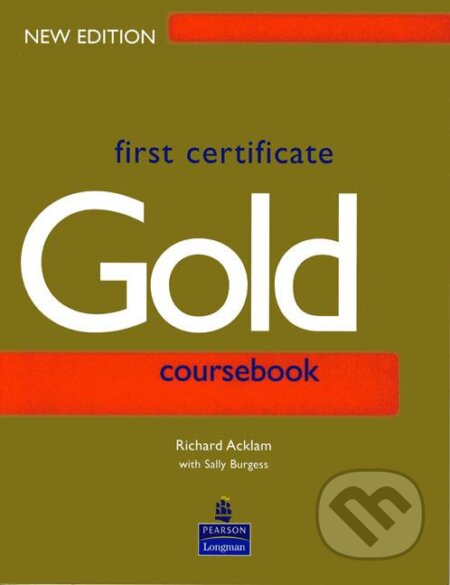 Kniha: First Certificate Gold Coursebook (Richard Acklam a Sally Burgess). Longman, 2000 Kniha: First Certificate Gold Coursebook (Richard Acklam a Sally Burgess). Longman, 2000
