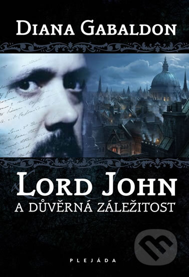Kniha: Lord John a důvěrná záležitost (Diana Gabaldon). Plejáda, 2011 Kniha: Lord John a důvěrná záležitost (Diana Gabaldon). Plejáda, 2011