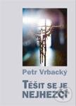 Kniha: Těšit se je nejhezčí (Petr Vrbacký). Cesta, 2011 Kniha: Těšit se je nejhezčí (Petr Vrbacký). Cesta, 2011