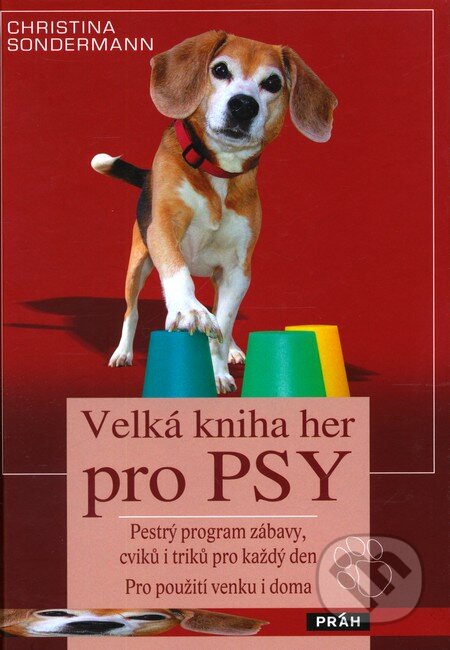Kniha: Velká kniha her pro psy (Christina Sondermann). Práh, 2011 Kniha: Velká kniha her pro psy (Christina Sondermann). Práh, 2011
