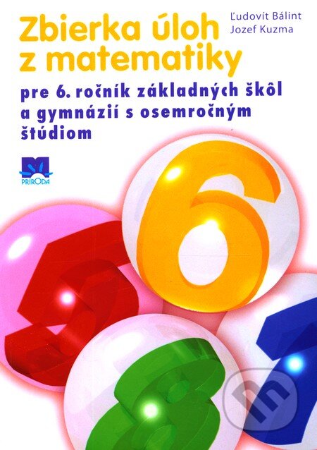 Kniha: Zbierka úloh z matematiky pre 6. ročník základných škôl (Jozef Kuzma a Ľudovít Bálint). Príroda, 2011 Kniha: Zbierka úloh z matematiky pre 6. ročník základných škôl (Jozef Kuzma a Ľudovít Bálint). Príroda, 2011