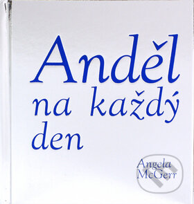 Kniha: Anděl na každý den (Angela McGerr). Ottovo nakladatelství, 2008 Kniha: Anděl na každý den (Angela McGerr). Ottovo nakladatelství, 2008