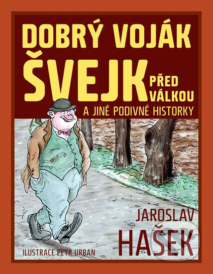 Kniha: Dobrý voják Švejk před válkou a jiné podivné historky (Jaroslav Hašek). XYZ, 2011 Kniha: Dobrý voják Švejk před válkou a jiné podivné historky (Jaroslav Hašek). XYZ, 2011
