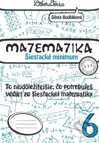 Kniha: Matematika 6 - Šiestacké minimum (Silvia Bodláková). LiberaTerra, 2021 Kniha: Matematika 6 - Šiestacké minimum (Silvia Bodláková). LiberaTerra, 2021