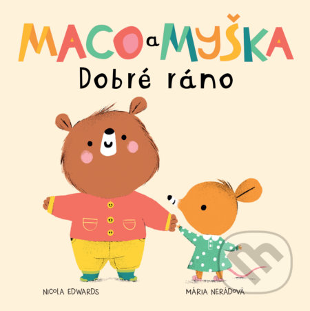 Kniha: Maco a myška: Dobré ráno (Nicola Edwards). Meda, 2021 Kniha: Maco a myška: Dobré ráno (Nicola Edwards). Meda, 2021