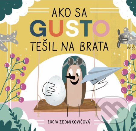 Kniha: Ako sa Gusto tešil na brata (Lucia Zednikovičová). Slovart, 2021 Kniha: Ako sa Gusto tešil na brata (Lucia Zednikovičová). Slovart, 2021