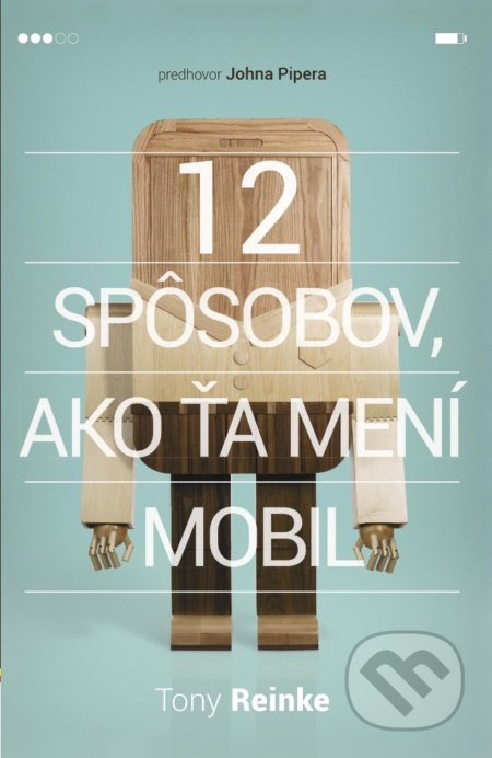 Kniha: 12 spôsobov, ako ťa mení mobil (Tony Reinke). Didasko, 2021 Kniha: 12 spôsobov, ako ťa mení mobil (Tony Reinke). Didasko, 2021