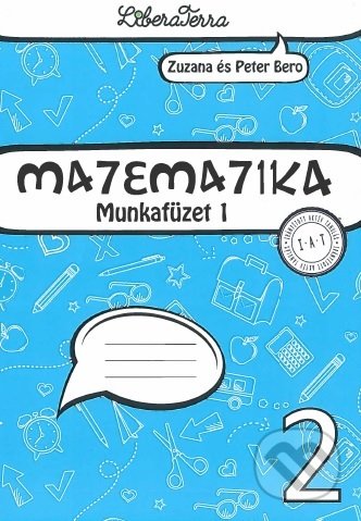 Kniha: Matematika 2 - munkafüzet 1 (Zuzana Berová). LiberaTerra, 2021 Kniha: Matematika 2 - munkafüzet 1 (Zuzana Berová). LiberaTerra, 2021