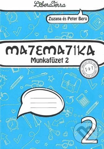 Kniha: Matematika 2 - munkafüzet 2 (Zuzana Berová). LiberaTerra, 2021 Kniha: Matematika 2 - munkafüzet 2 (Zuzana Berová). LiberaTerra, 2021